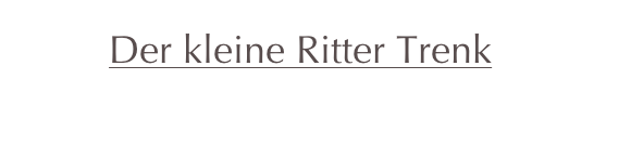         Der kleine Ritter Trenk
